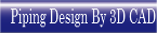 Piping Design By 3D CAD